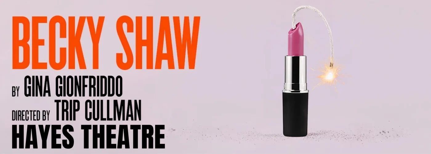 Becky Shaw at Hayes Theater